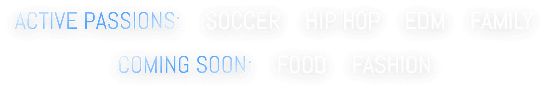 Active Passions: Soccer, Hip Hop, EDM, Family — Coming soon: Food, Fashion